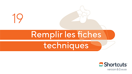 Astuces Shortcuts : remplir les fiches techniques