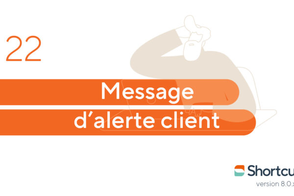 Astuces Shortcuts : message d'alerte client