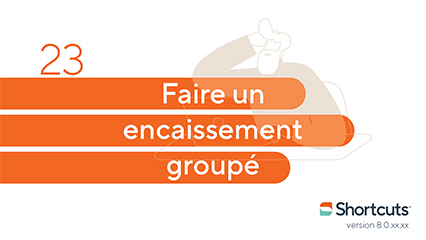 Astuces Shortcuts : faire un encaissement groupé