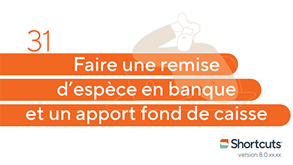 Astuces Shortcuts : faire une remise d'espèce en banque et un apport fond de caisse