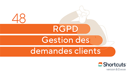 Astuces Shortcuts : RGPD gestion des demandes clients