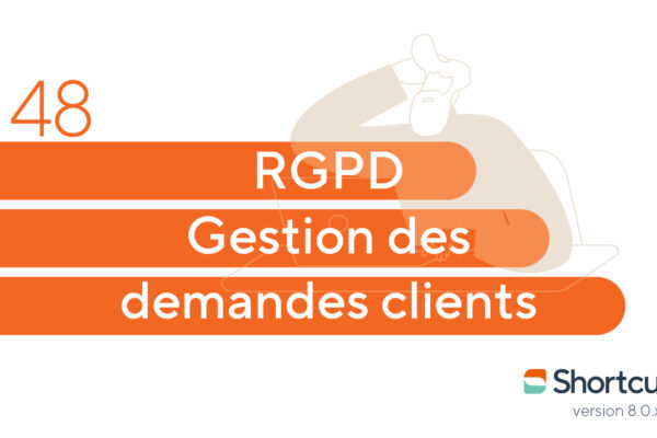 Astuces Shortcuts : RGPD gestion des demandes clients