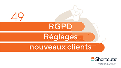 Astuces Shortcuts : RGPD réglages des nouveaux clients